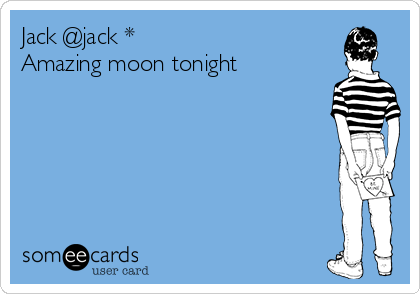Jack @jack *
Amazing moon tonight