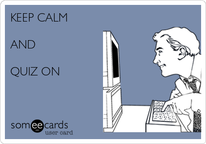 KEEP CALM

AND

QUIZ ON 