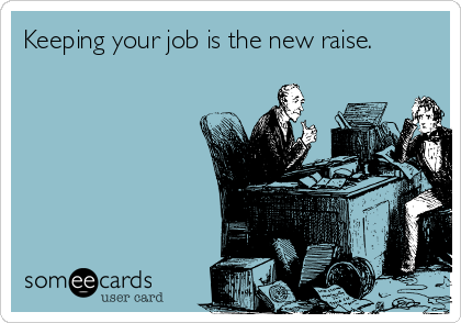 keeping-your-job-is-the-new-raise-d3593.