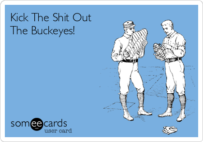 Kick The Shit Out
The Buckeyes!