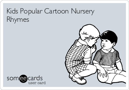 Kids Popular Cartoon Nursery
Rhymes