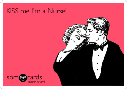 KISS me I'm a Nurse!  