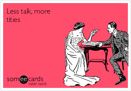 Less talk, more tities | Confession Ecard