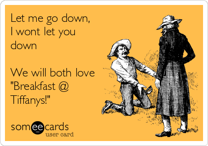 Free, Flirting Ecard: Let me go down,I wont let you down We will both love ...