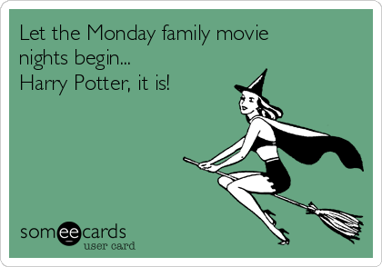 Let the Monday family movie
nights begin... 
Harry Potter, it is!