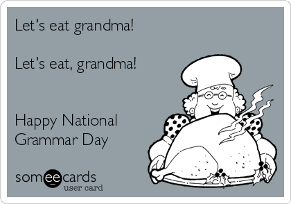 Let's eat grandma!

Let's eat, grandma!


Happy National
Grammar Day