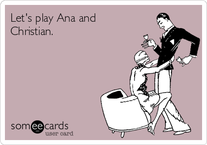 Let's play Ana and
Christian.            