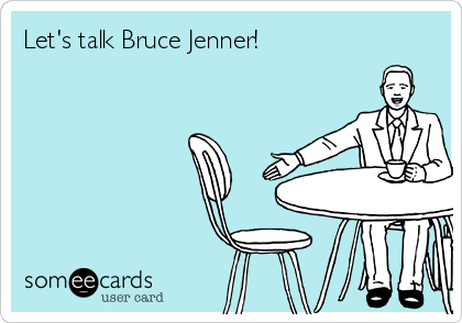 Let's talk Bruce Jenner!