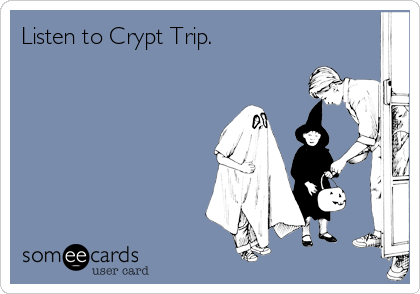 Listen to Crypt Trip.