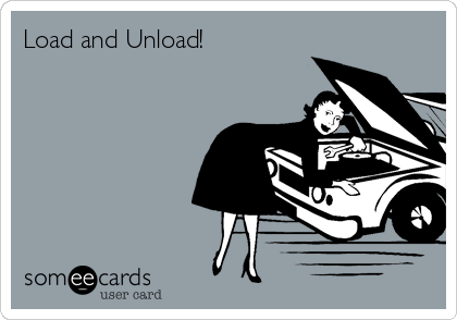 Load and Unload!