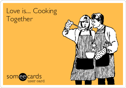 Love is.... Cooking
Together 