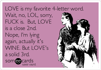 Love Is My Favorite Letter Word Wait No Lol Sorry Love Is My Favorite Letter Word Wait No Lol Sorry
