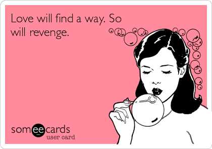 Love will find a way. So
will revenge.