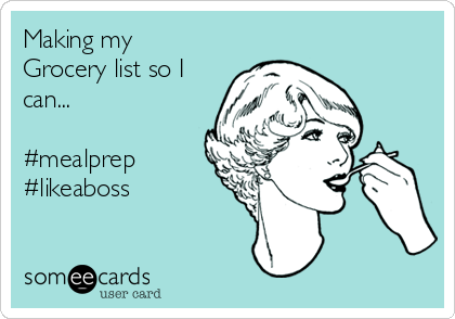 Making my
Grocery list so I
can...

#mealprep
#likeaboss