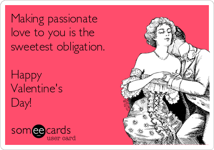 Making passionate love to you is the sweetest obligation. Happy ...