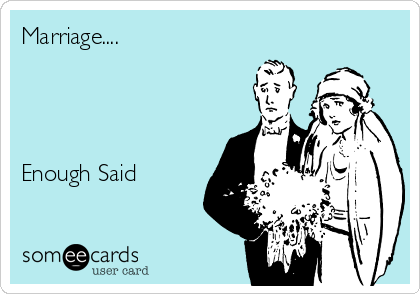 Marriage....




Enough Said  