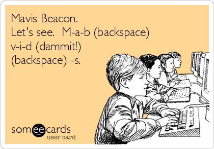 Mavis Beacon. 
Let's see.  M-a-b (backspace)
v-i-d (dammit!)
(backspace) -s.