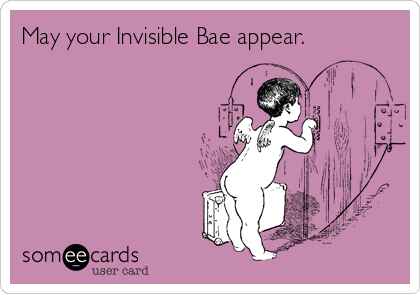 May your Invisible Bae appear.