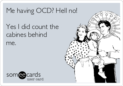 Me having OCD? Hell no!

Yes I did count the
cabines behind
me. 


