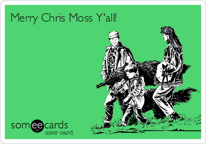 Merry Chris Moss Y'all!