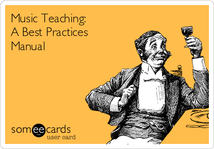 Music Teaching: 
A Best Practices
Manual