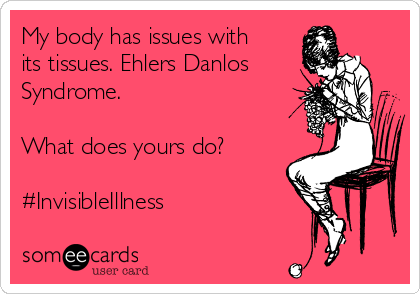My body has issues with
its tissues. Ehlers Danlos
Syndrome.

What does yours do?

#InvisibleIllness