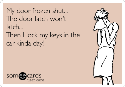 My Door Frozen Shut The Door Latch Won T Latch Then I