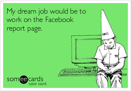 My dream job would be to
work on the Facebook
report page.