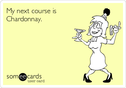 My next course is
Chardonnay.