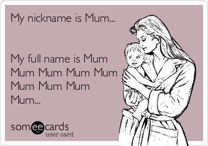 My nickname is Mum...





My full name is Mum

Mum Mum Mum Mum

Mum Mum Mum

Mum...