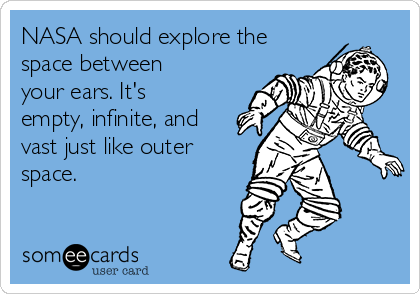 nasa-should-explore-the-space-between-your-ears-its-empty-infinite-and-vast-just-like-outer-space-69002.png