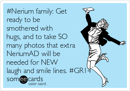 #Nerium family: Get
ready to be
smothered with
hugs, and to take SO
many photos that extra
NeriumAD will be
needed for NEW
laugh and smile lines. #GR14