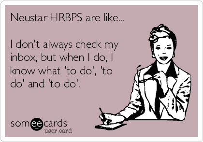 Neustar HRBPS are like...

I don't always check my
inbox, but when I do, I
know what 'to do', 'to
do' and 'to do'.