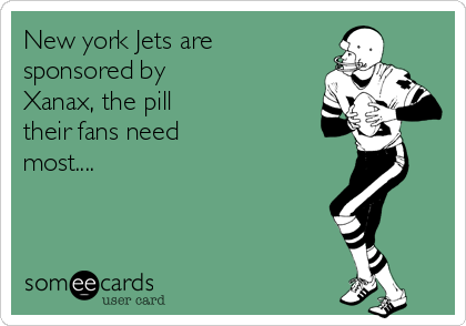 New york Jets are
sponsored by
Xanax, the pill
their fans need
most....