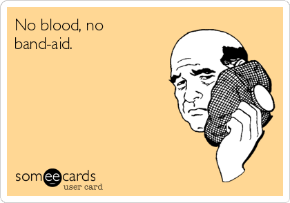 No blood, no
band-aid. 