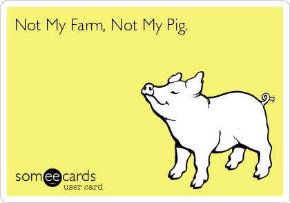 Not My Farm, Not My Pig.