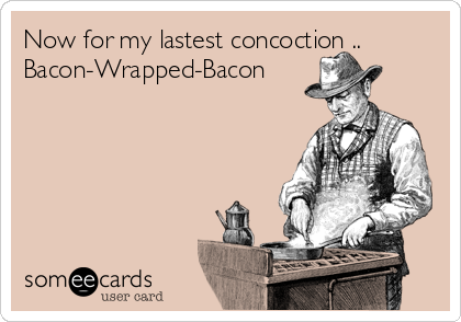 Now for my lastest concoction ..
Bacon-Wrapped-Bacon