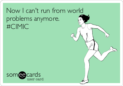 Now I can't run from world
problems anymore.
#CIMIC