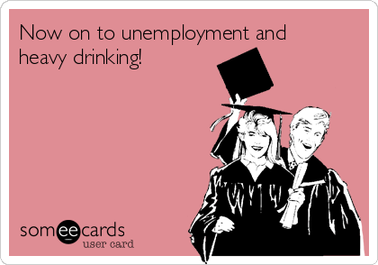 Now on to unemployment and
heavy drinking!
