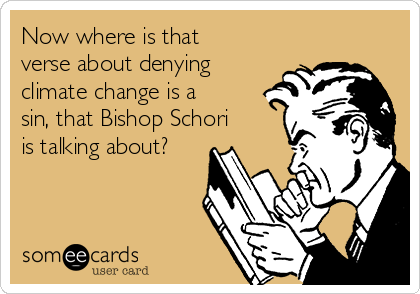 Now where is that
verse about denying
climate change is a
sin, that Bishop Schori
is talking about?