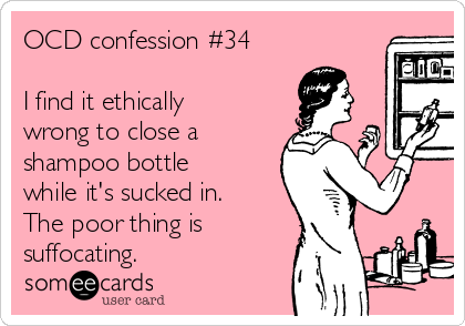 OCD confession #34

I find it ethically
wrong to close a
shampoo bottle
while it's sucked in.
The poor thing is
suffocating.