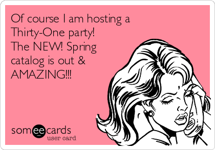 Of course I am hosting a Thirty One party The NEW Spring catalog