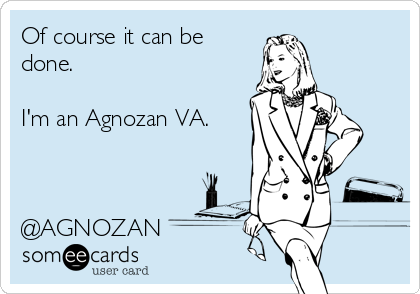 Of course it can be
done.

I'm an Agnozan VA.



@AGNOZAN 