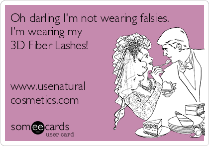 Oh darling I'm not wearing falsies.
I'm wearing my
3D Fiber Lashes!


www.usenatural
cosmetics.com