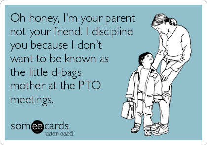 Image result for be a parent not a friend