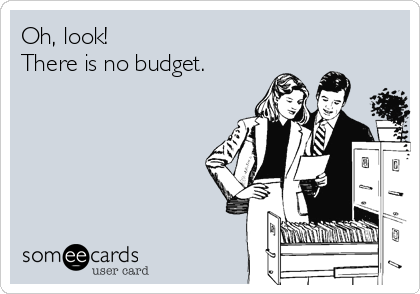 Oh, look!
There is no budget.
