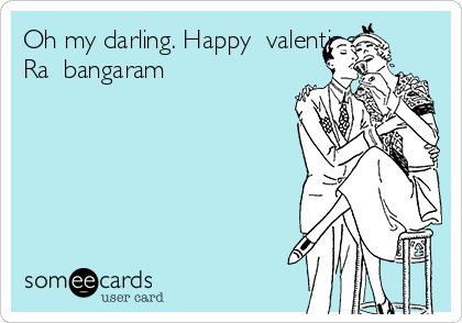 Oh my darling. Happy  valentines
Ra  bangaram