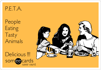 .A. People Eating Tasty Animals Delicious !!! | Reminders Ecard