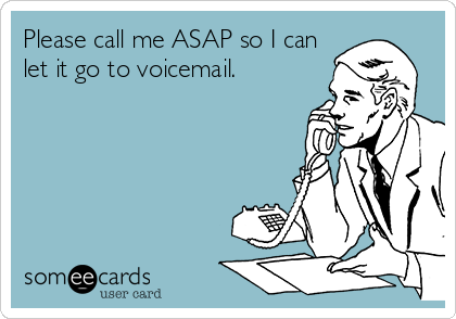 please-call-me-asap-so-i-can-let-it-go-to-voicemail-4b42c.png