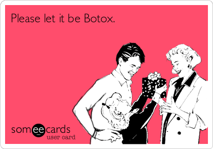 Please let it be Botox. 
